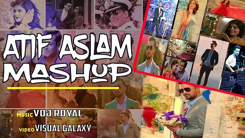 ATIF ASLAM MASHUP _ VDj Royal _ Visual Galaxy