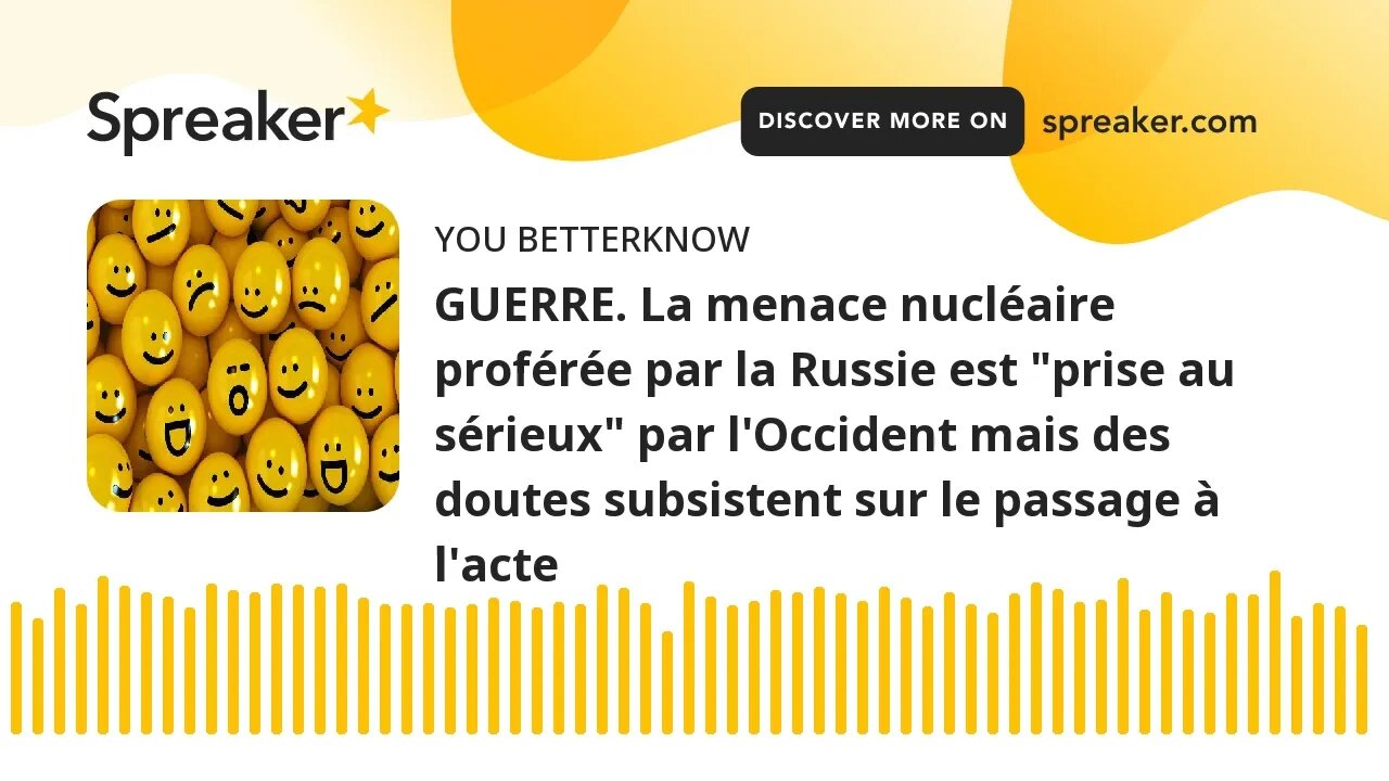 GUERRE. La menace nucléaire proférée par la Russie est "prise au sérieux" par l'Occident mais des do