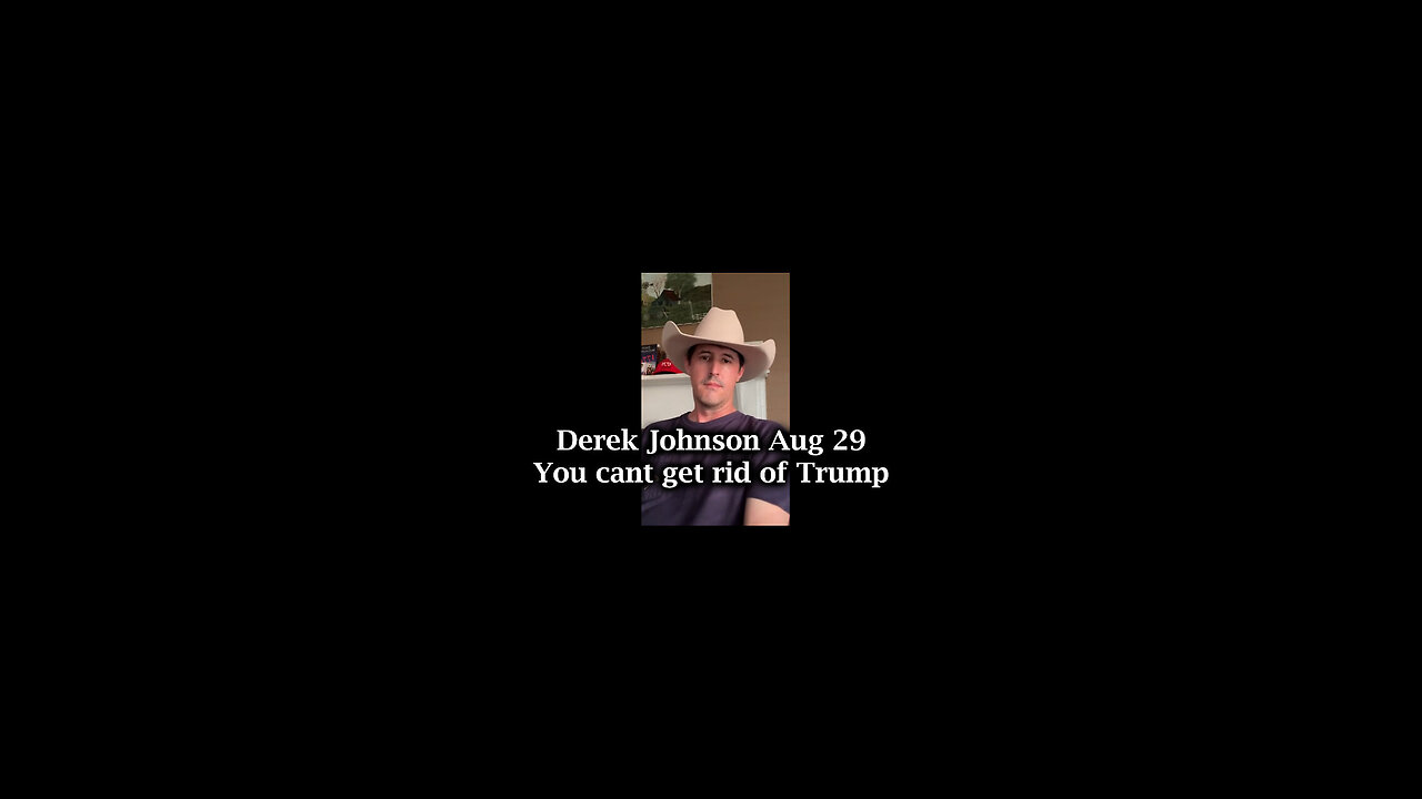 Derek Johnson Aug 29 - You cant get rid of Trump