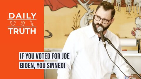 If You Voted For Joe Biden, You Sinned!