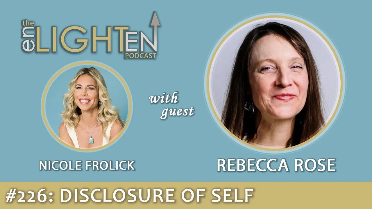 226: Disclosure of Self with Rebecca Rose | The Enlighten Up Podcast