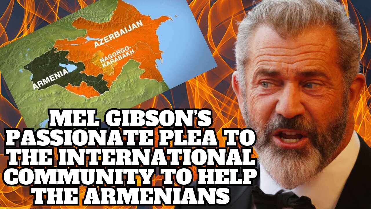 Mel Gibson Supports the Armenians Being Displace by Azerbaijan