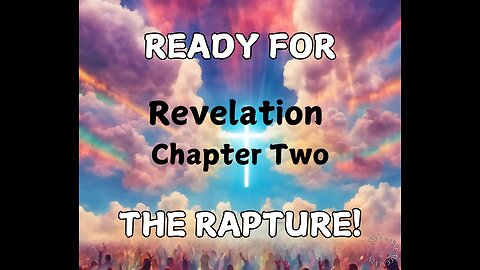 Ready for the Rapture - Revelation Chapter Two