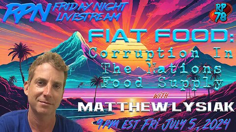 Fiat Food: Societal Control Through Perpetual Illness with Matthew Lysiak on Fri Night Livestream