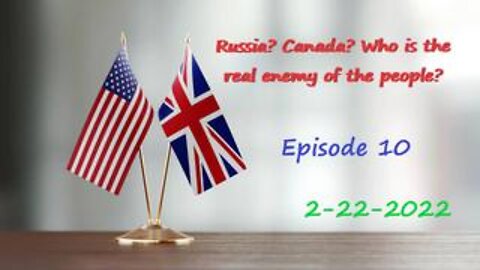 2-22-2022 Russia? Canada? Who is the real enemy of the people?