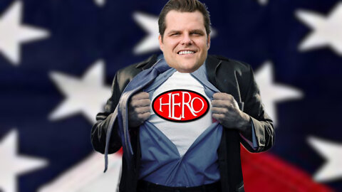 My Hero - Matt Gaetz!