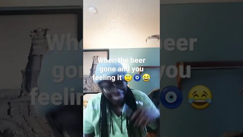 when the beer gone but you feeling good😇🧿