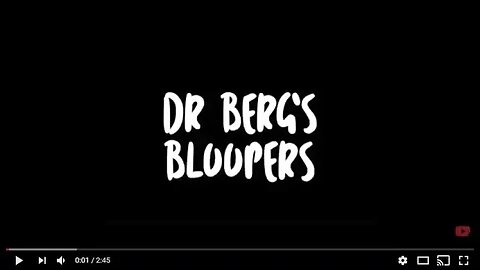 Dr. Berg's Bloopers