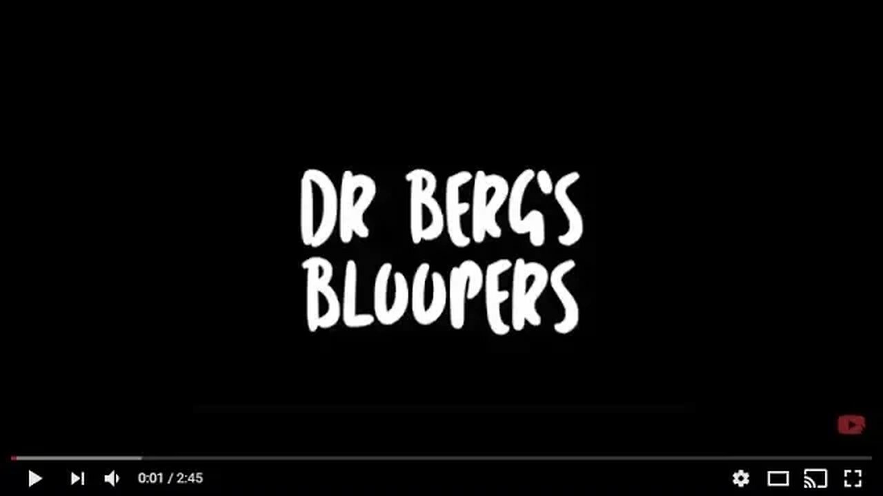 Dr. Berg's Bloopers