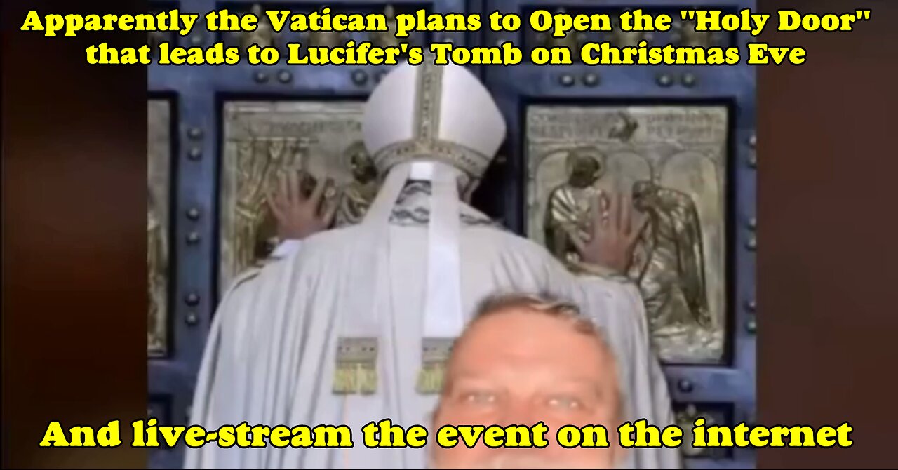 The Vatican Plans to Open the "Holy Door" leading to Lucifer's Tomb on Christmas Eve