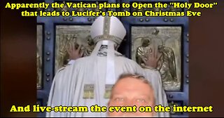 The Vatican Plans to Open the "Holy Door" leading to Lucifer's Tomb on Christmas Eve