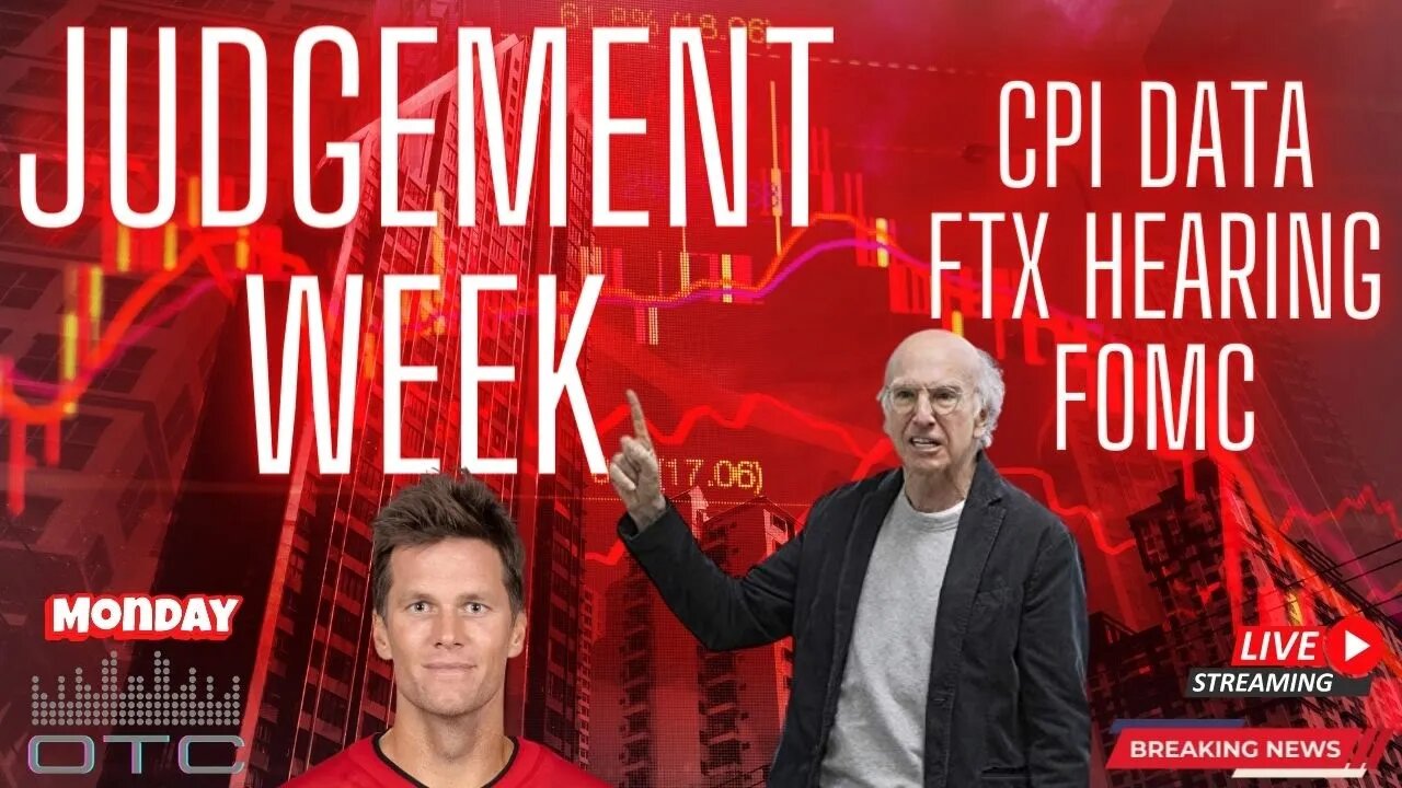 Judgement Week begins as we gear up for CPI, FOMC, FTX hearing and the MMTLP/MMAT scandal