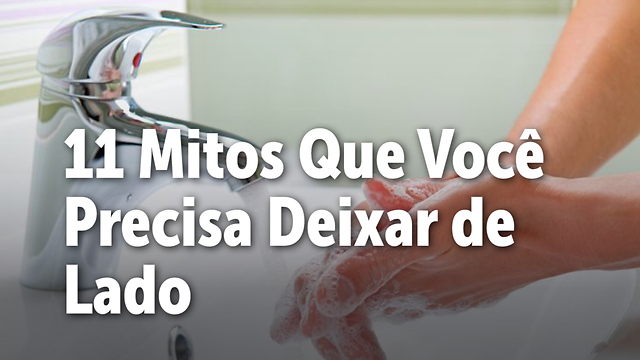 11 Mitos que você precisa parar de acreditar