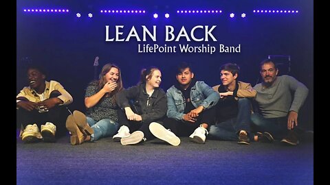 Lean Back - Performed by LifePoint Worship Band