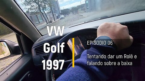 VW Golf 1997 do leilão - Tentando dar um rolê e falhando miseravelmente... - Episódio 06