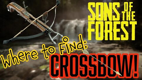 Sons of the Forest Where to Find Crossbow