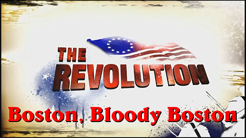 The Revolution_Part 1 - Boston, Bloody Boston