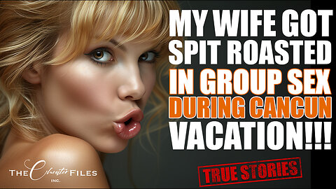 My Wife Got Spit Roasted On Her Vacation To Cancun With Her Girlfriends!!!