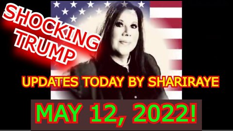 SHOCKING TRUMP NEWS UPDATES TODAY BY SHARIRAYE MAY 12, 2022!!!!!!!!!