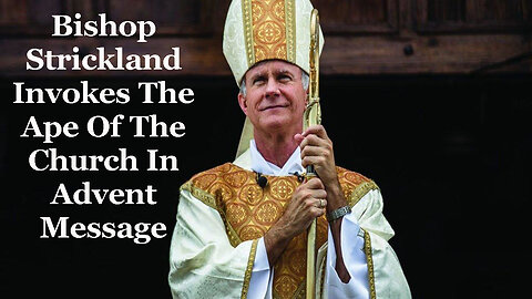 Bishop Strickland Invokes The Ape Of The Church In Advent Message