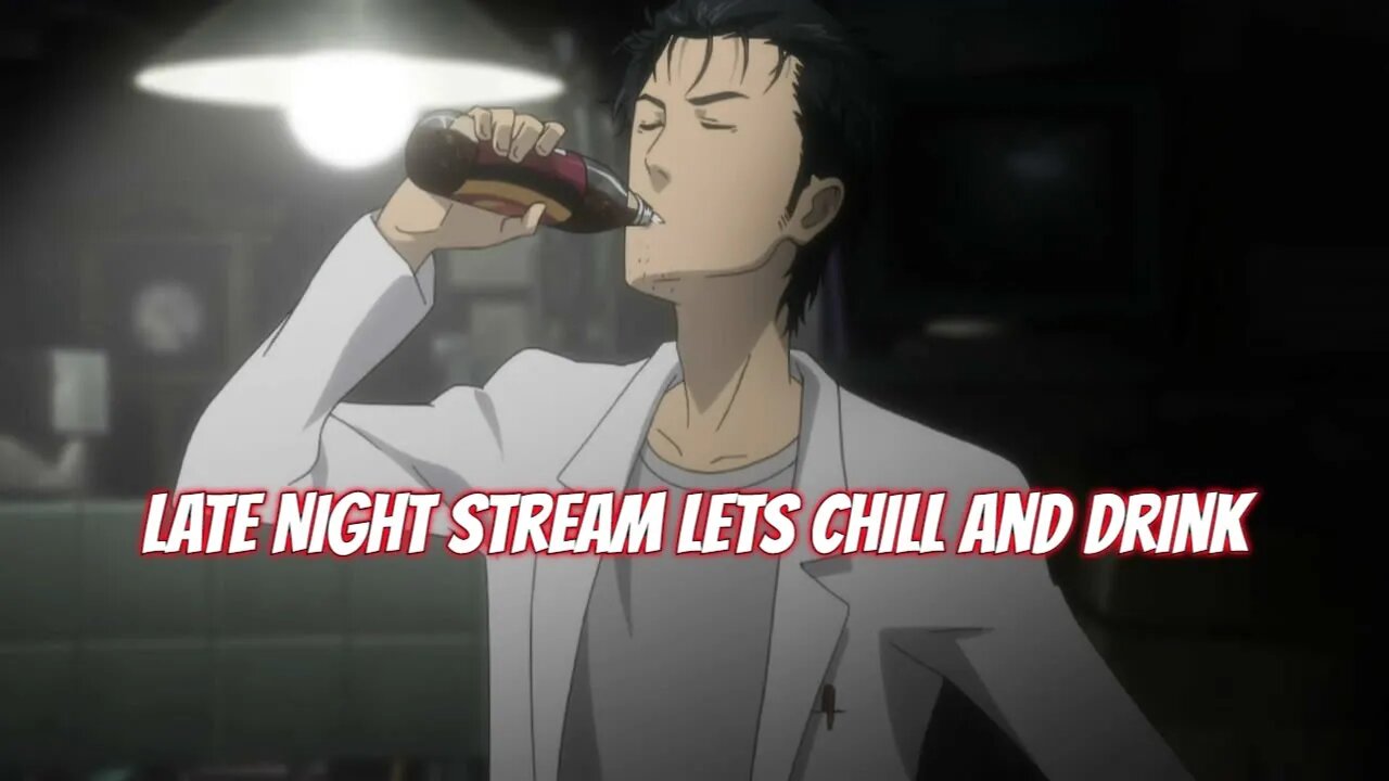 Late Night Stream Chill and Drink