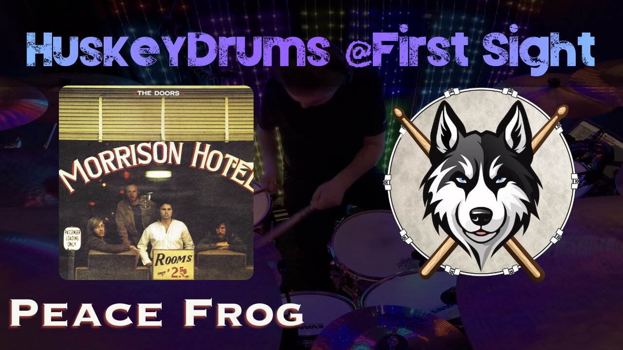 37 — The Doors — Peace Frog — HuskeyDrums @First Sight | Drum Cover