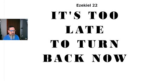 You Should Have Listened Now It's Too Late (Ezekiel 22-30)