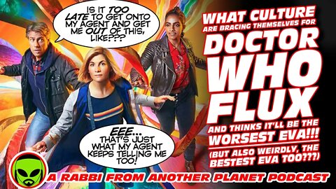 What Culture Is Bracing Themselves For Doctor Who Flux…and Thinks it’ll be the Worsest Eva!!!