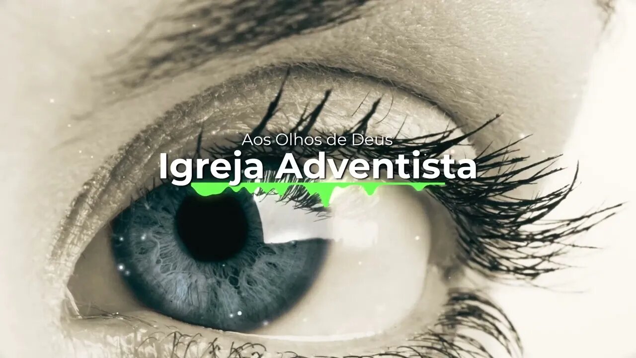 Igreja Adventista - Aos Olhos De Deus