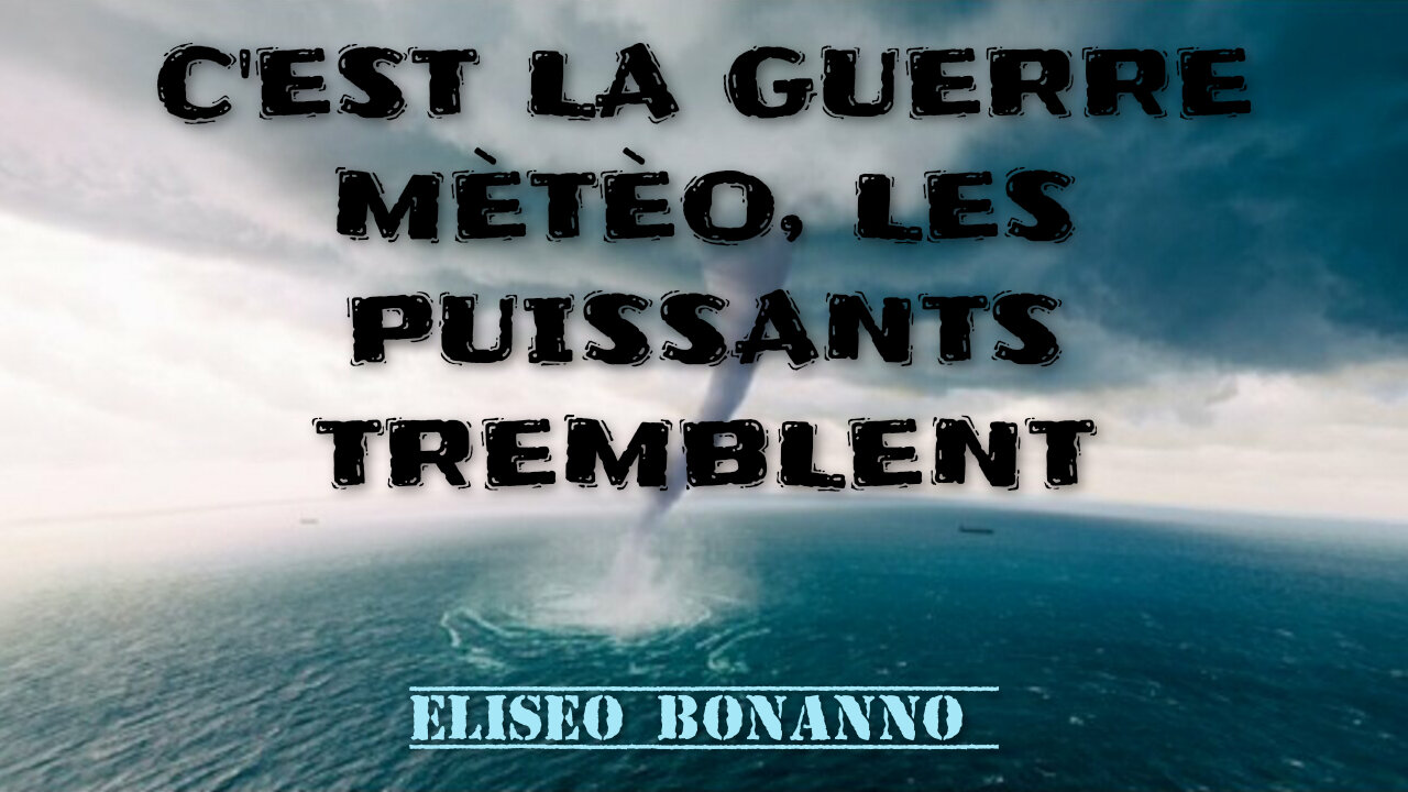 C'EST LA GUERRE MÈTÈO, LES PUISSANTS TREMBLENT
