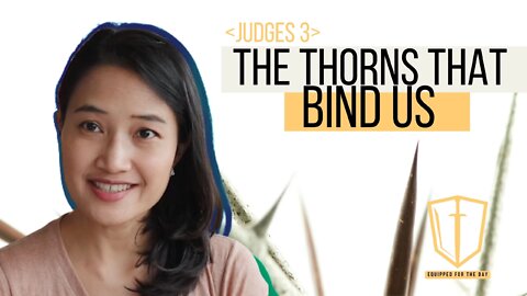 Judges 3: The Thorns that Bind Us