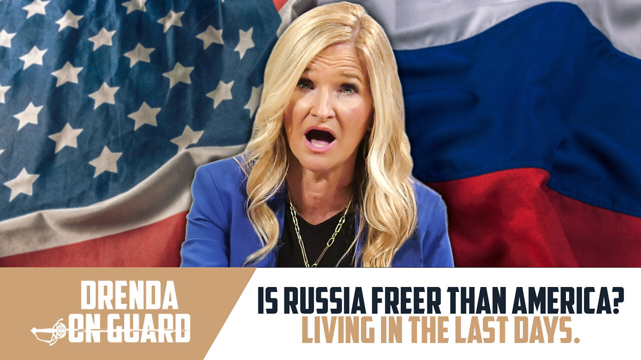 Russia Freer Than America? Living In the Last Days | Drenda On Guard (Episode 037)