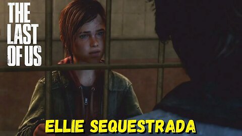 Ellie Sequestrada | The Last Of Us Remastered