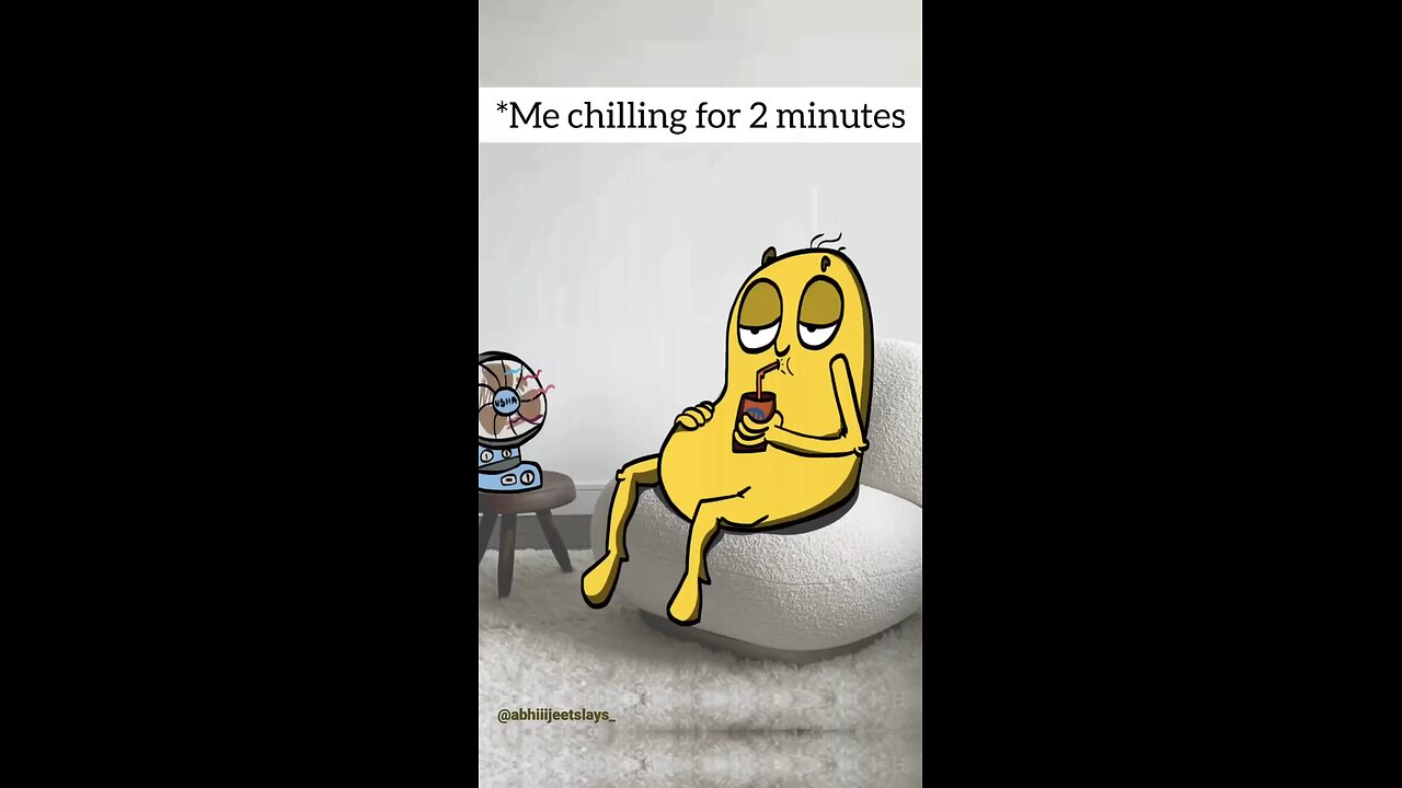 Me chilling for 2 min