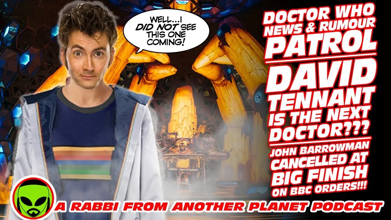 Doctor Who Rumour Patrol: David Tennant IS The Doctor! BBC Ordered Big Finish Cancel John Barrowman!