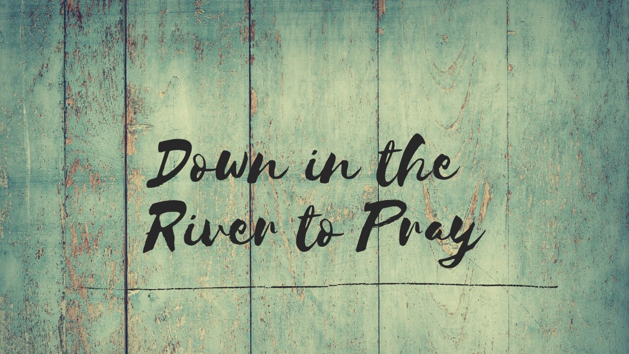 Down in the River to Pray