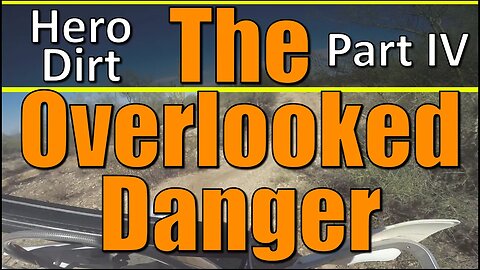 The Overlooked Danger - Hero Dirt - Part IV