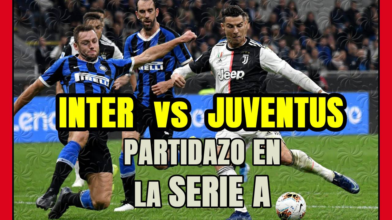 INTER vs JUVENTUS, partido DECISIVO! Duelo en la CUMBRE por la SERIE A