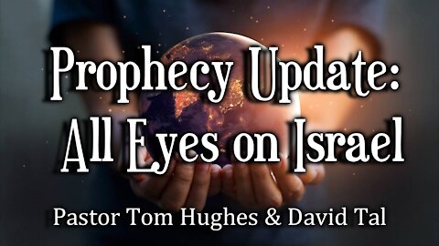 Prophecy Update – All Eyes on Israel