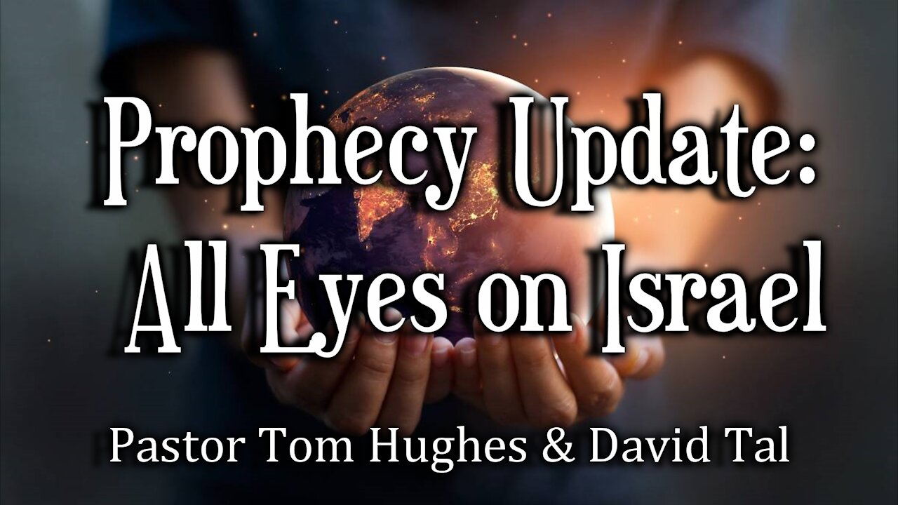 Prophecy Update – All Eyes on Israel