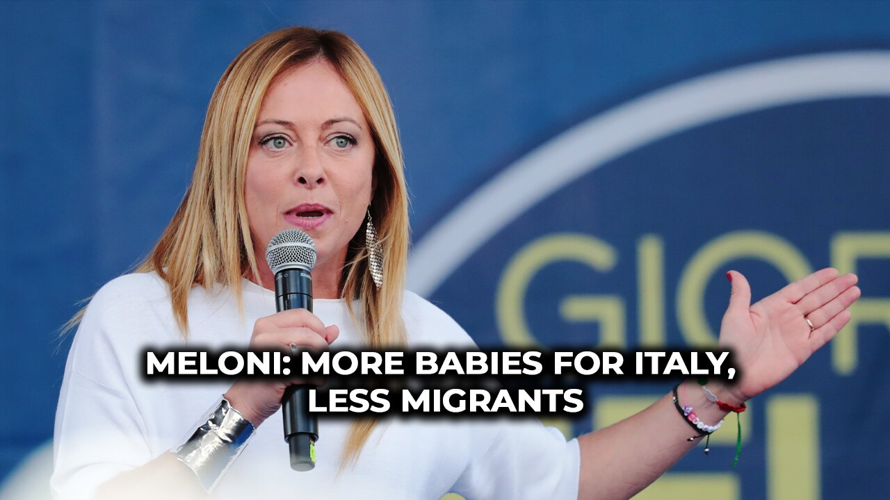Meloni: More babies for Italy, less migrants