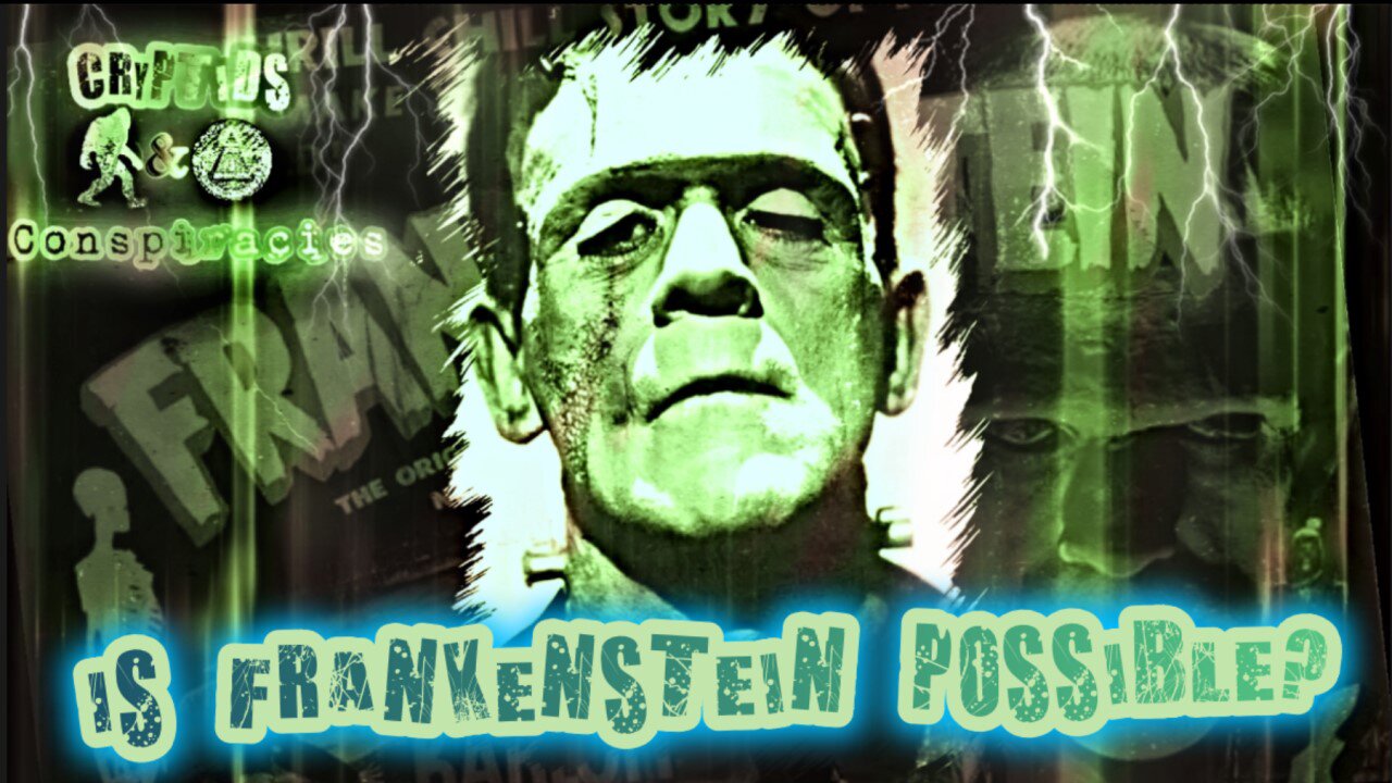 Cryptids and Conspiracies! Episode 20: Is Frankenstein Possible?