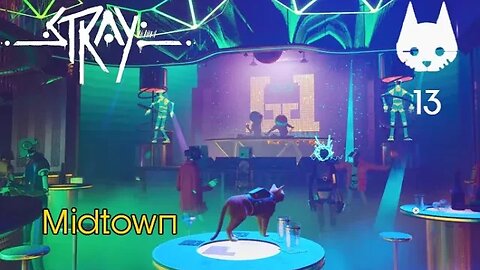 Stray: Part 13 - Midtown Nightclub (no commentary) PS4