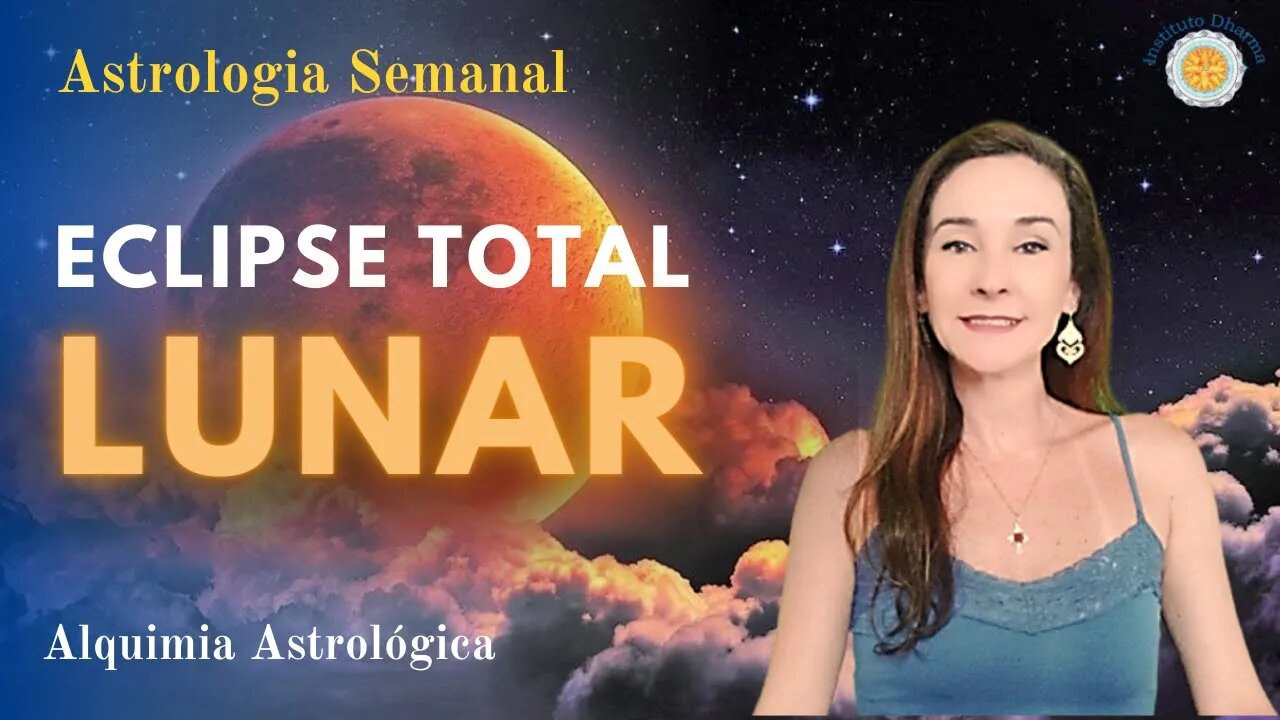 Astrologia Semanal - Eclipse Lunar Total - Alquimia Astrológica - Yara Portes