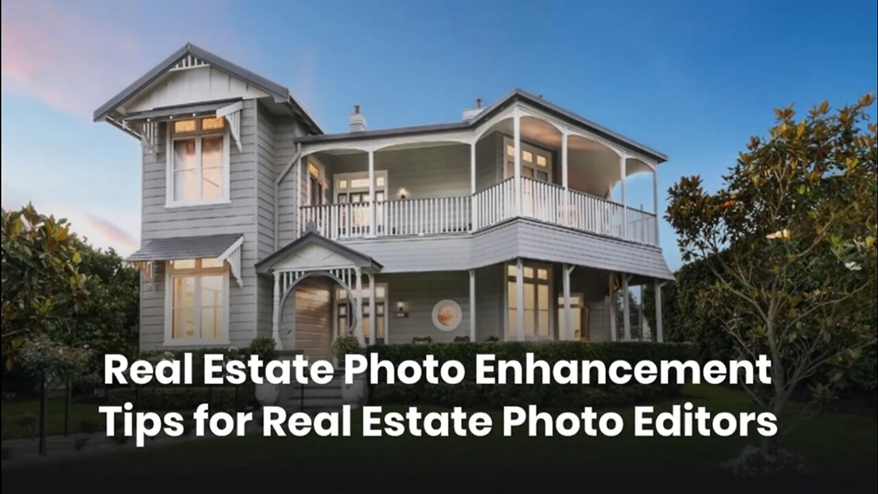 Real Estate Photo Enhancement Tips for Real Estate Photo Editors