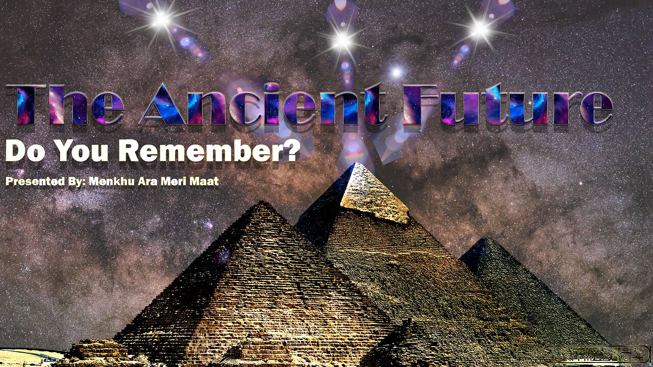 The Ancient Future ~ Do You Remember? : Presentation By: Menkhu Ara Meri Maat ~ Teachings of Ma'at