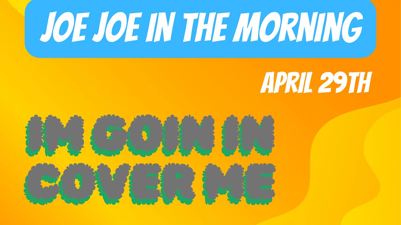 Joe Joe in the Morning April 29th