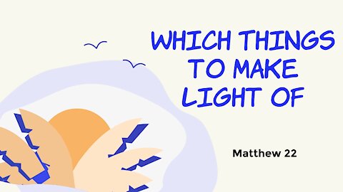 Which Things to Make Light Of