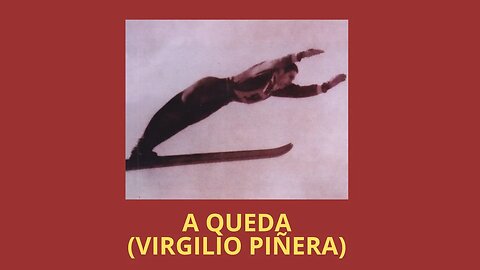 A QUEDA (VIRGILIO PIÑERA)