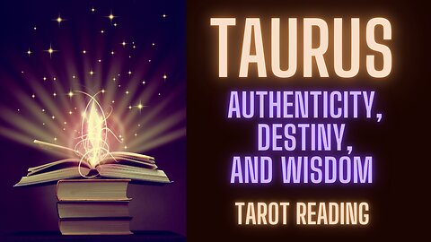 TAURUS ~ AUTHENTICITY, DESTINY AND WISDOM ~ #TAROT #READING